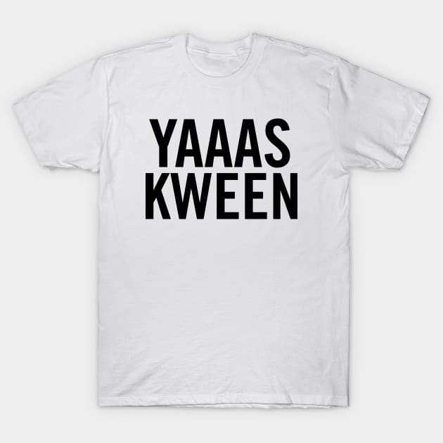 Yas Kween T-Shirt by sergiovarela